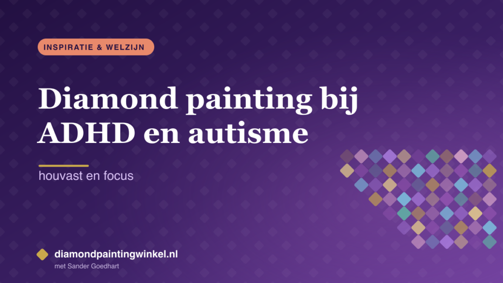 Diamond painting bij ADHD en autisme: houvast en focus