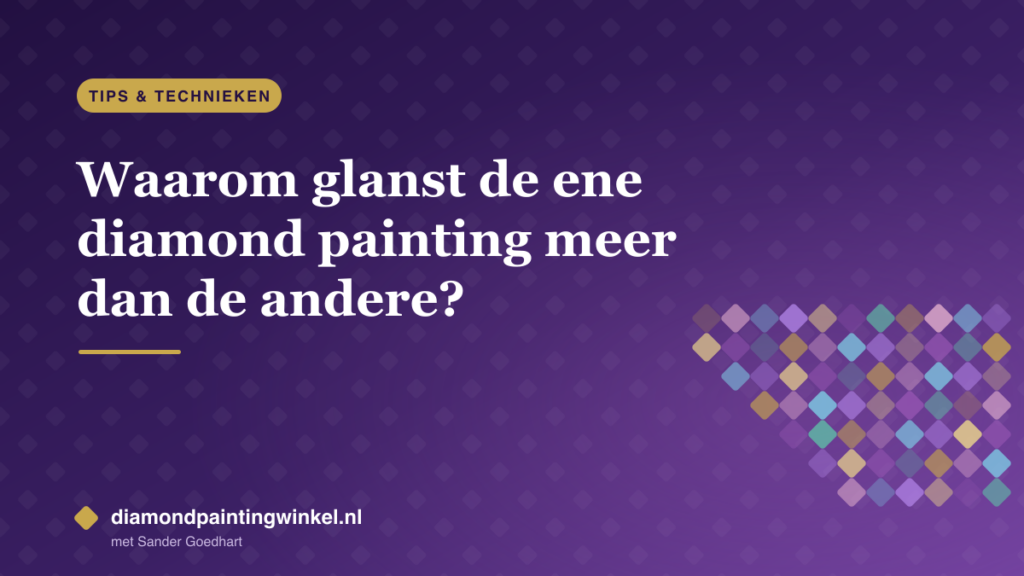Waarom glanst de ene diamond painting meer dan de andere?