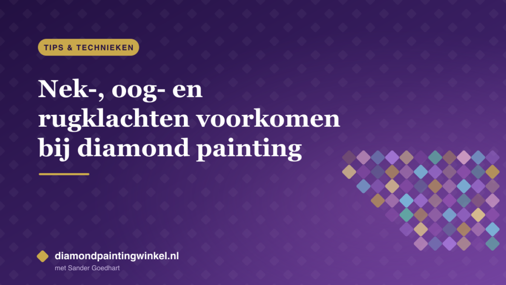 Nek-, oog- en rugklachten voorkomen bij diamond painting