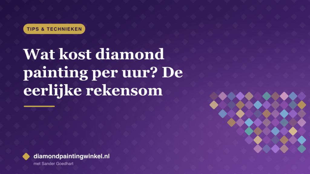Wat kost diamond painting per uur? De eerlijke rekensom