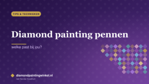 Diamond painting pennen: welke past bij jou?