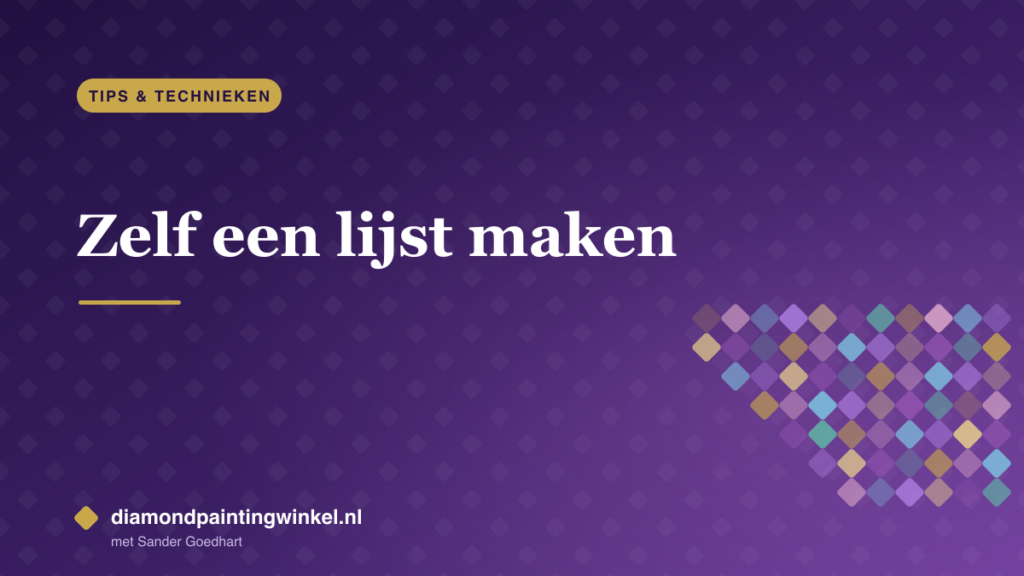 Zelf een lijst maken voor je diamond painting